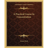 A Practical Course In Concentration