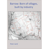 Barrow: Born of villages, built by industry.