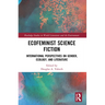 Ecofeminist Science Fiction: International Perspectives on Gender, Ecology, and Literature
