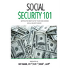 Social Security 101: Getting The Most Out of Your Hard-Earned Social Security Money