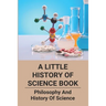 A Little History Of Science Book: Philosophy And History Of Science: Science Books