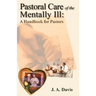 Pastoral Care of the Mentally Ill: A Handbook for Pastors
