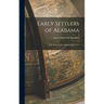 Early Settlers of Alabama: With Notes & Genealogies Parts 1 & 2