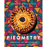 Pieometry: Modern Tart Art and Pie Design for the Eye and the Palate