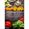 Thyroid Diet: Improve your life in just 3 weeks with Meal Plan and Recipes
