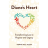 Diane's Heart: Transforming Loss to Purpose and Legacy