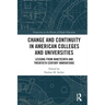 Change and Continuity in American Colleges and Universities: Lessons from Nineteenth and Twentieth Century Innovations