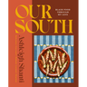 Our South: Black Food Through My Lens - A Cookbook