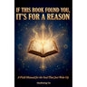 If This Book Found You, It's For A Reason: A Field Manual for the Soul That Just Woke Up