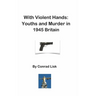With Violent Hands: Youths and Murder in 1945 Britain