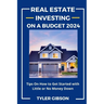 Real Estate Investing on a Budget 2024: Tips on How to Get Started with Little or No Money Down