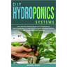 DIY Hydroponics Systems: Top 4 Mistakes Made By Beginners To Hydroponics And 4 Simple Ways To Help You Grow Fresh Hydroponic Systems With Amazi