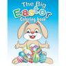 The Big Easter Coloring book: Happy Easter coloring book with 34 Easy and Cute Designs for Children, Holiday Gift For Toddlers And Preschool 2-7