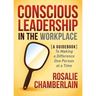Conscious Leadership in the Workplace: A Guidebook to Making a Difference One Person at a Time