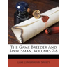 The Game Breeder and Sportsman, Volumes 7-8