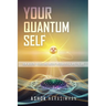 Your Quantum Self: How Modern Physics and Ancient Wisdom Reveal Who You Are