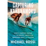 Capturing Kahanamoku: How a Surfing Legend and a Scientific Obsession Redefined Race and Culture