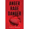 Anger Rage Danger: With God's help I was transformed into a peaceful person