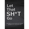 Let That Sh*T Go: Personalized Journal for Men and Women, Mental Health Journal, Self Esteem Workbook, Mindfulness Book, Personal Growth