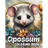 Opossum Coloring Book: Great Gifts For Boys, Girls And Adults Who Love Opossum