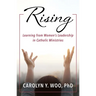 Rising: Learning from Women's Leadership in Catholic Ministries