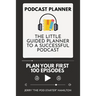 Podcast Planner: The Little Guided Planner to a Successful Podcast