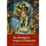 The Theological Origins of Modernity