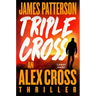 Triple Cross: The Greatest Alex Cross Thriller Since Kiss the Girls