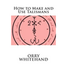 How to Make and Use Talismans