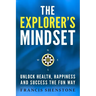 The Explorer's Mindset: Unlock Health, Happiness and Success the Fun Way