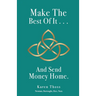 Make The Best Of It . . . And Send Money Home.