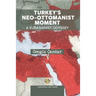 Turkey's Neo-Ottomanist Moment - A Eurasianist Odyssey
