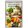 Barbara O'Neill's Lost Alkaline Remedy Bible: The Lost Remedies of Nature for Contemporary Illnesses