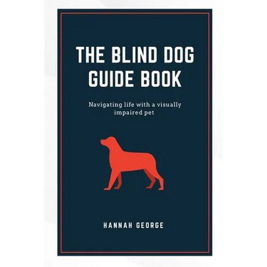 The Blind Dog Guide Book: Navigating life with a visually impaired pet