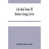 Life And Times Of Andrew Gregg Curtin