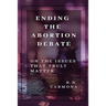 Ending the Abortion Debate: On The Issues That Truly Matter
