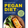 The Complete Pegan Diet for Beginners: A 14-Day Weight Loss Meal Plan with 50 Easy Recipes