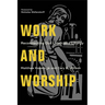 Work and Worship: Reconnecting Our Labor and Liturgy