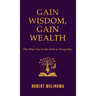 Gain Wisdom, Gain Wealth: The Wise You is the Path to Prosperity