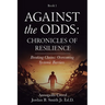 Against the Odds: Chronicles of Resilience (Book 1): Breaking Chains: Overcoming Systemic Barriers (Against the Odds: Chronicles of Resilence)