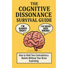 The Cognitive Dissonance Survival Guide: How to Hold Two Contradictory Beliefs Without Your Brain Exploding
