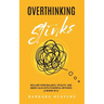 Overthinking Stinks: Reclaim Your Balance, Vitality, and Inner Calm with Powerful Methods to Quiet the Mind, Let Go, and Stay Present (2 Books in 1)