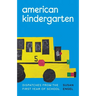 American Kindergarten: Dispatches from the First Year of School