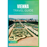 Vienna Travel Guide 2024: The Ultimate Travel Book To Unveiling Vienna's Hidden Gem