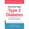The First Year: Type 2 Diabetes: An Essential Guide for the Newly Diagnosed