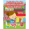 Activity Books Preschool Scissor Skills Edition