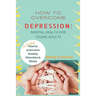 How to Overcome Depression: Mental Health for Young Adults