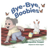 Bye-Bye, Boobies: A Rhyming Story About Weaning from Breastfeeding