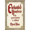 Enchanted Hunters: The Power of Stories in Childhood