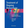 Treatment of Ongoing Hemorrhage: The Art and Craft of Stopping Severe Bleeding